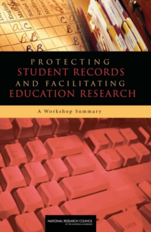 Protecting Student Records and Facilitating Education Research : A Workshop Summary