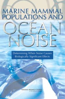 Marine Mammal Populations and Ocean Noise : Determining When Noise Causes Biologically Significant Effects