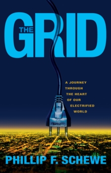 The Grid : A Journey Through the Heart of Our Electrified World