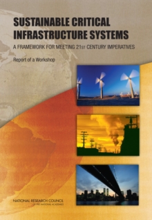 Sustainable Critical Infrastructure Systems : A Framework for Meeting 21st Century Imperatives: Report of a Workshop