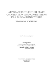 Approaches to Future Space Cooperation and Competition in a Globalizing World : Summary of a Workshop