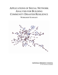 Applications of Social Network Analysis for Building Community Disaster Resilience : Workshop Summary