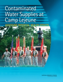 Contaminated Water Supplies at Camp Lejeune : Assessing Potential Health Effects