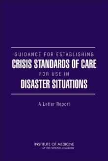 Guidance for Establishing Crisis Standards of Care for Use in Disaster Situations : A Letter Report