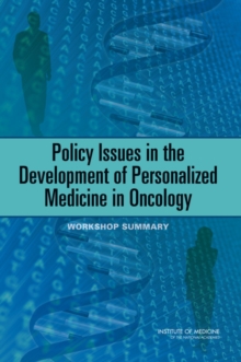 Policy Issues in the Development of Personalized Medicine in Oncology : Workshop Summary