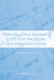 Protecting and Accessing Data from the Survey of Earned Doctorates : A Workshop Summary