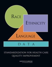 Race, Ethnicity, and Language Data : Standardization for Health Care Quality Improvement