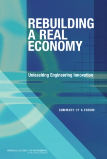 Rebuilding a Real Economy : Unleashing Engineering Innovation: Summary of a Forum