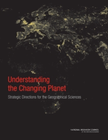 Understanding the Changing Planet : Strategic Directions for the Geographical Sciences