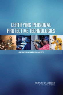 Certifying Personal Protective Technologies : Improving Worker Safety