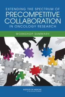 Extending the Spectrum of Precompetitive Collaboration in Oncology Research : Workshop Summary