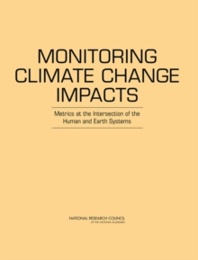 Monitoring Climate Change Impacts : Metrics at the Intersection of the Human and Earth Systems