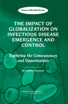 The Impact of Globalization on Infectious Disease Emergence and Control : Exploring the Consequences and Opportunities: Workshop Summary