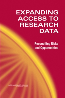 Expanding Access to Research Data : Reconciling Risks and Opportunities