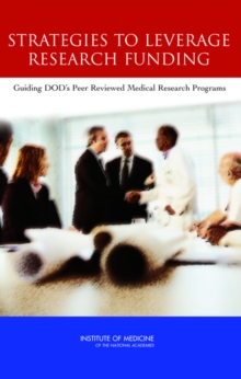 Strategies to Leverage Research Funding : Guiding DOD's Peer Reviewed Medical Research Programs