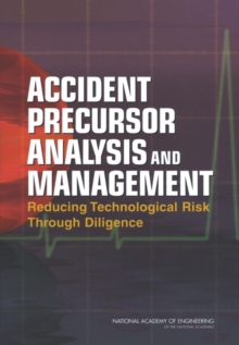 Accident Precursor Analysis and Management : Reducing Technological Risk Through Diligence