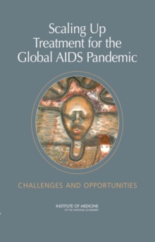 Scaling Up Treatment for the Global AIDS Pandemic : Challenges and Opportunities