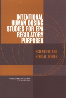 Intentional Human Dosing Studies for EPA Regulatory Purposes : Scientific and Ethical Issues