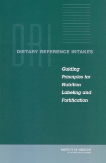 Dietary Reference Intakes : Guiding Principles for Nutrition Labeling and Fortification