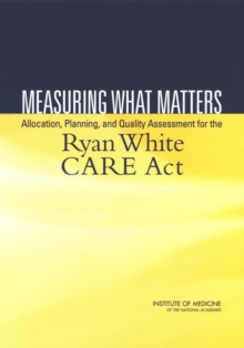 Measuring What Matters : Allocation, Planning, and Quality Assessment for the Ryan White CARE Act