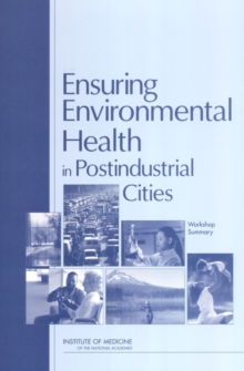 Ensuring Environmental Health in Postindustrial Cities : Workshop Summary