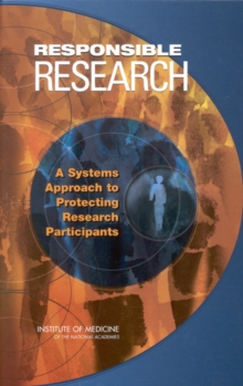 Responsible Research : A Systems Approach to Protecting Research Participants