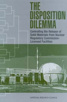 The Disposition Dilemma : Controlling the Release of Solid Materials from Nuclear Regulatory Commission-Licensed Facilities