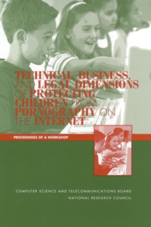 Technical, Business, and Legal Dimensions of Protecting Children from Pornography on the Internet : Proceedings of a Workshop