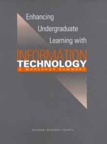 Enhancing Undergraduate Learning with Information Technology : A Workshop Summary