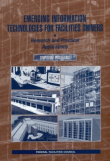 Emerging Information Technologies for Facilities Owners : Research and Practical Applications: Symposium Proceedings