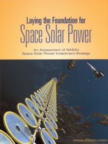 Laying the Foundation for Space Solar Power : An Assessment of NASA's Space Solar Power Investment Strategy