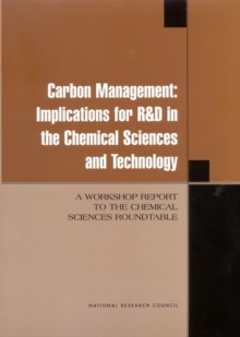 Carbon Management : Implications for R & D in the Chemical Sciences and Technology (A Workshop Report to the Chemical Sciences Roundtable)