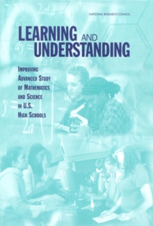 Learning and Understanding : Improving Advanced Study of Mathematics and Science in U.S. High Schools