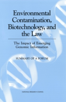 Environmental Contamination, Biotechnology, and the Law : The Impact of Emerging Genomic Information: Summary of a Forum