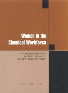 Women in the Chemical Workforce : A Workshop Report to the Chemical Sciences Roundtable