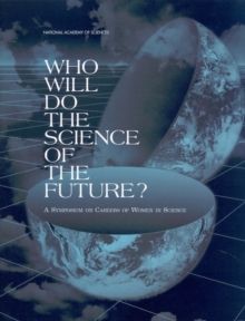 Who Will Do the Science of the Future? : A Symposium on Careers of Women in Science