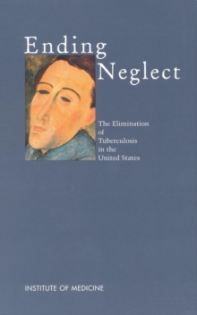 Ending Neglect : The Elimination of Tuberculosis in the United States