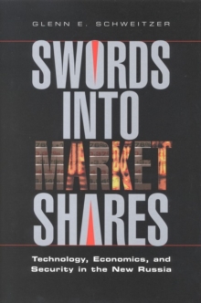 Swords into Market Shares : Technology, Economics, and Security in the New Russia