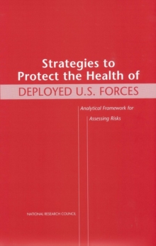 Strategies to Protect the Health of Deployed U.S. Forces : Analytical Framework for Assessing Risks