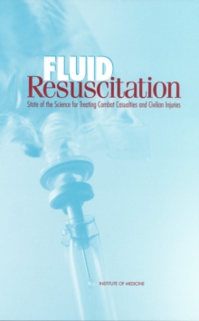 Fluid Resuscitation : State of the Science for Treating Combat Casualties and Civilian Injuries