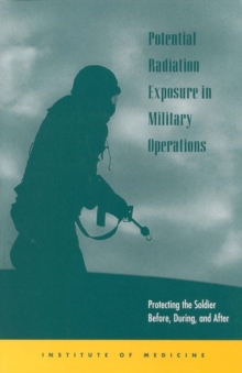 Potential Radiation Exposure in Military Operations : Protecting the Soldier Before, During, and After