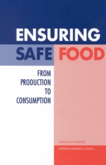 Ensuring Safe Food : From Production to Consumption