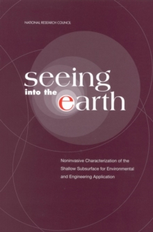 Seeing into the Earth : Noninvasive Characterization of the Shallow Subsurface for Environmental and Engineering Applications