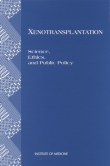 Xenotransplantation : Science, Ethics, and Public Policy