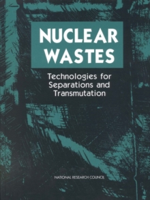 Nuclear Wastes : Technologies for Separations and Transmutation