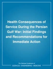 Health Consequences of Service During the Persian Gulf War : Initial Findings and Recommendations for Immediate Action