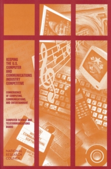 Keeping the U.S. Computer and Communications Industry Competitive : Convergence of Computing, Communications, and Entertainment