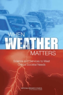 When Weather Matters : Science and Services to Meet Critical Societal Needs