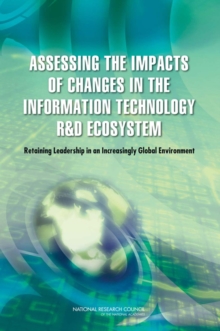 Assessing the Impacts of Changes in the Information Technology R&D Ecosystem : Retaining Leadership in an Increasingly Global Environment