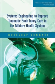 Systems Engineering to Improve Traumatic Brain Injury Care in the Military Health System : Workshop Summary